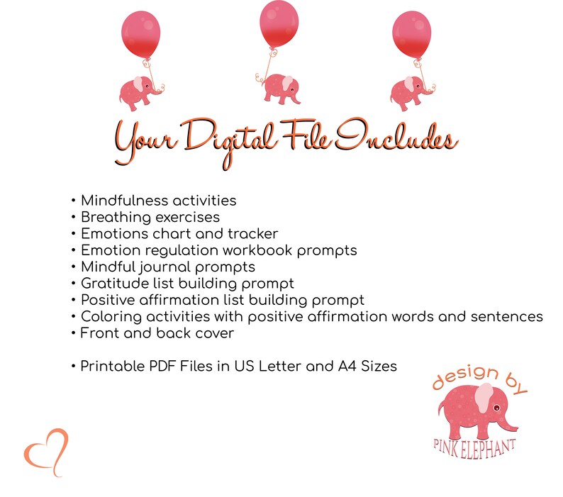 May include: A digital file includes mindfulness activities, breathing exercises, emotion charts, journal prompts, and coloring pages. The file is printable in US Letter and A4 sizes. The design is by Pink Elephant.