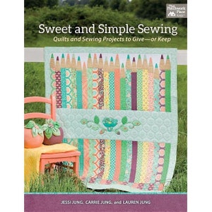 Sweet and Simple Sewing-Quilts and sewing projects to give or keep