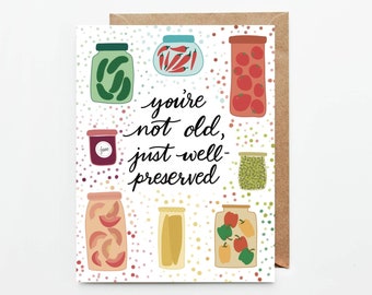 You're Not Old Just Well Preserved Card, Funny Birthday Card, Canning Jar Card, Funny Card for Mom or Dad, Pickle Birthday Card, Getting Old