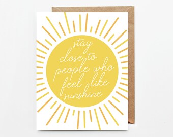 Stay Close to People Who Feel Like Sunshine Card, Encouragement Note Card, Friendship Greeting Card, Sunshine Notecards, Kindness Card