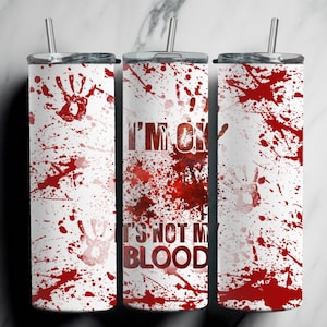 Im Ok Its Not My Blood Halloween Horror Blood Splatter Tumbler Wrap PNG Instant Download
