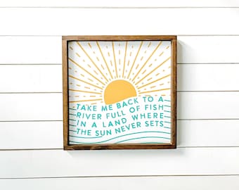 Take me back to a river full of fish farmhouse sign, Alaskan Summer Decor, Made in Alaska, Midnight Sun Quote, Alaska Cabin, Alaskan Wild