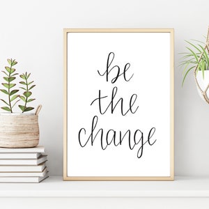 Be the change, Classroom Decor, PRINTABLE ART, Wall Decor, Inspirational Quote, Cheap print, digital downloadable art, downloadable quote