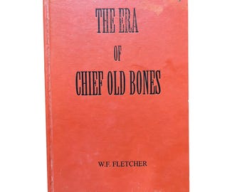 The era of chief old bones" by w.f. fletcher the era of chief old bones by w.f.