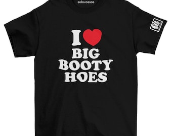 I Love Heart Big Booty Hoes