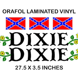 May include: A vinyl decal featuring the word "DIXIE" twice in a bold, black font. The decal is flanked by two rows of yellow flowers with green stems. Above the word "DIXIE", three red, white, and blue flags are displayed. The text "ORAFOl LAMINATED VINYL" appears above the flags. The text "27.5 X 3.5 INCHES" appears below the word "DIXIE".