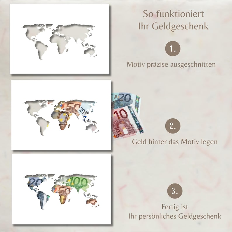 May include: A white card featuring a world map cutout, demonstrating a three-step process for creating a cash gift. The text reads: So funktioniert Ihr Geldgeschenk, 1. Motiv pr&auml;zise ausgeschnitten, 2. Geld hinter das Motiv legen, 3. Fertig ist Ihr pers&ouml;nliches Geldgeschenk.