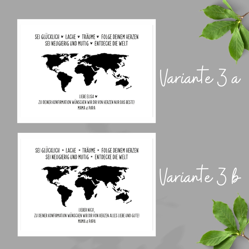 May include: Two white rectangular prints featuring a black world map silhouette. The text reads: SEI GL&Uuml;CKLICH, LACHE, TR&Auml;UME, FOLGE DEINEM HERZEN, SEI NEUGIERIG UND MUTIG, ENTDECKE DIE WELT. Variant 3a says LIEBE ELISA, 3b says LIEBER NICO, MAMA & PAPA.