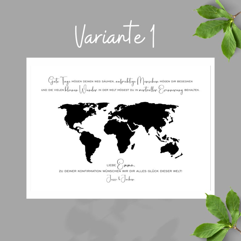 May include: A white rectangular print featuring a black silhouette of a world map in the center. Above the map is German text, and below the map is the text 'LIEBE Emma ZU DEINER KONFIRMATION W&Uuml;NSCHEN WIR DIR ALLES GL&Uuml;CK DIESER WELT! Jessi & Jochen'.