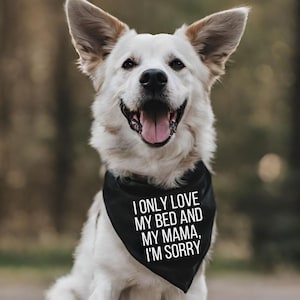 I Only Love My Bed and My Mama I&#39;m Sorry Dog Bandana - Funny Dog Bandana - Cute Dog Bandana - Mother&#39;s Day Dog Bandana - Dog Mom Gift