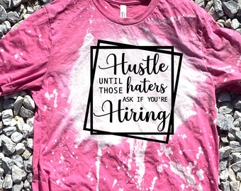 Hustle Until Hiring Shirt, Small Business Owner Shirt, Bella Canvas Tee, Bleached Shirt, Hater T-Shirt, Small Biz Shirt, Now Hiring