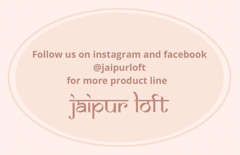 May include: A beige oval with a white outline, featuring the text "Follow us on instagram and facebook @jaipurloft for more product line Jaipur loft".