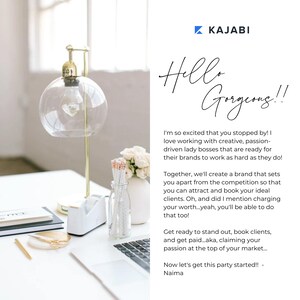 May include: A white desk with a gold lamp, a glass vase with white flowers, a laptop, and a notepad. The text "Hello Gorgeous!" is written in black cursive on a white background. The text "I'm so excited that you stopped by! I love working with creative, passion-driven lady bosses that are ready for their brands to work as hard as they do!" is written in black text on a white background. The text "Together, we'll create a brand that sets you apart from the competition so that you can attract and book your ideal clients. Oh, and did I mention charging your worth...yeah, you'll be able to do that too!" is written in black text on a white background. The text "Get ready to stand out, book clients, and get paid...aka, claiming your passion at the top of your market..." is written in black text on a white background. The text "Now let's get this party started!! - Naima" is written in black text on a white background.