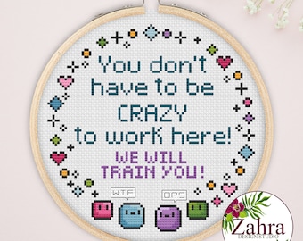 You do not have to be crazy to work here! We will train you! Funny Cross Stitch Pattern. Sassy Cross Stitch Chart! PDF Instant Download