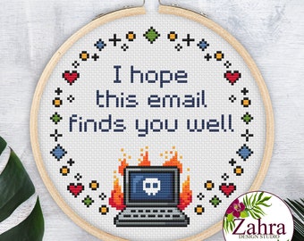 May include: Cross stitch pattern with a pixelated image of a laptop on fire with the text "I hope this email finds you well."