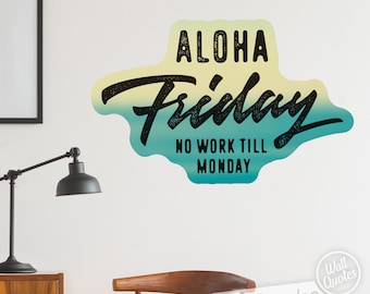 Aloha Friday No Work Till Monday Wall Quote, Inspirational Wall Message, Wall Words, Self Adhesive Wall Sticker, Peel and Stick Wall Decal