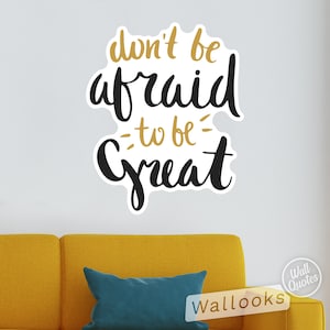 Don&#39;t Be Afraid to Be Great Live Wall Quote, Inspirational Wall Message, Wall Words, Self Adhesive Wall Sticker, Peel and Stick Wall Decal