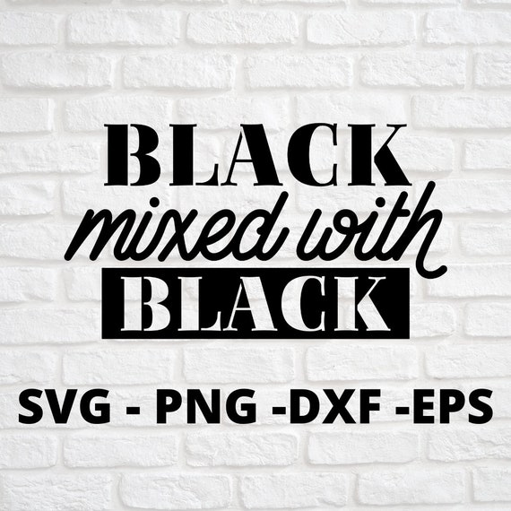 Black Mixed With Black SVG Etsy