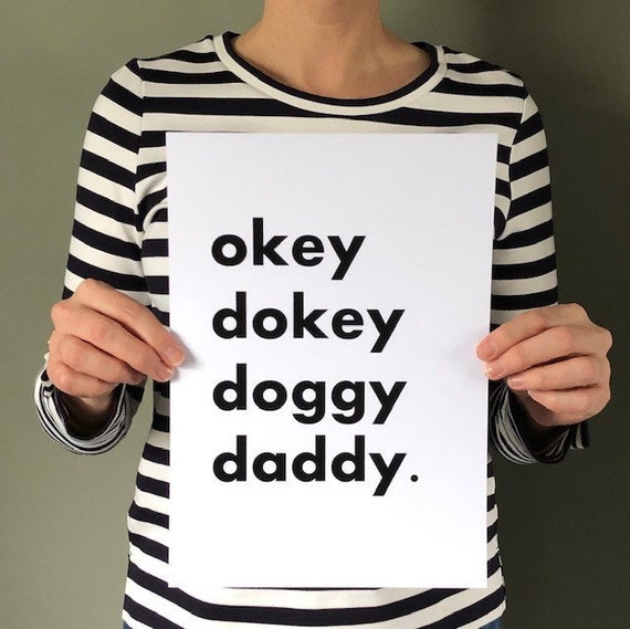 Okey Dokey Doggy Daddy Quote Poster Inspirational Home Decor Monochrome Simplistic True Romance Wall Art