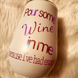 Pour Some Wine in Me.., Wine, drink, tumbler