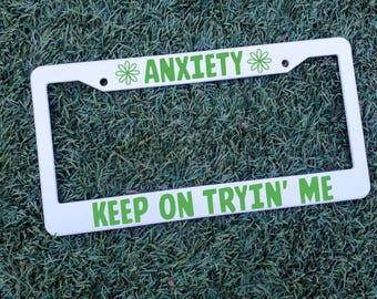 Mental Health Awareness License Plate Frame - Anxiety Keep On Trying Me