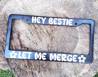 License Plate Frame - Hey Bestie Let Me MERGE! Motivational & Inspiring Quote