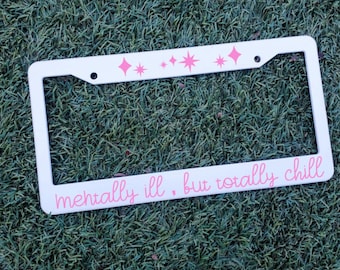 Mental Health Awareness License Plate Frame - Motivational & Inspiring Quotes| Totally Chill