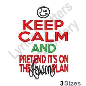 May include: White background with the text "KEEP CALM AND PRETEND IT'S ON THE Lesson PLAN" in red, green, and black. A black smiley face is above the text. The text "3 Sizes" is at the bottom.