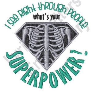 May include: Teal and white embroidery design with a diamond-shaped image of a skeleton with the text "I see right through people what's your superpower?"