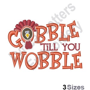 May include: Gobble Till You Wobble embroidery design featuring a cartoon turkey with a red, brown, and yellow head. The text is in orange.