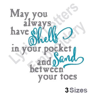 May include: A gray and blue embroidery design with the text "May you always have shells in your pocket and sand between your toes". The text "3 Sizes" is also included in the image.
