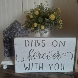 Dibs on forever with you sign , wedding gift, photo prop