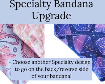 Bandana Upgrade- Additional Specialty Fabric on Reverse Side