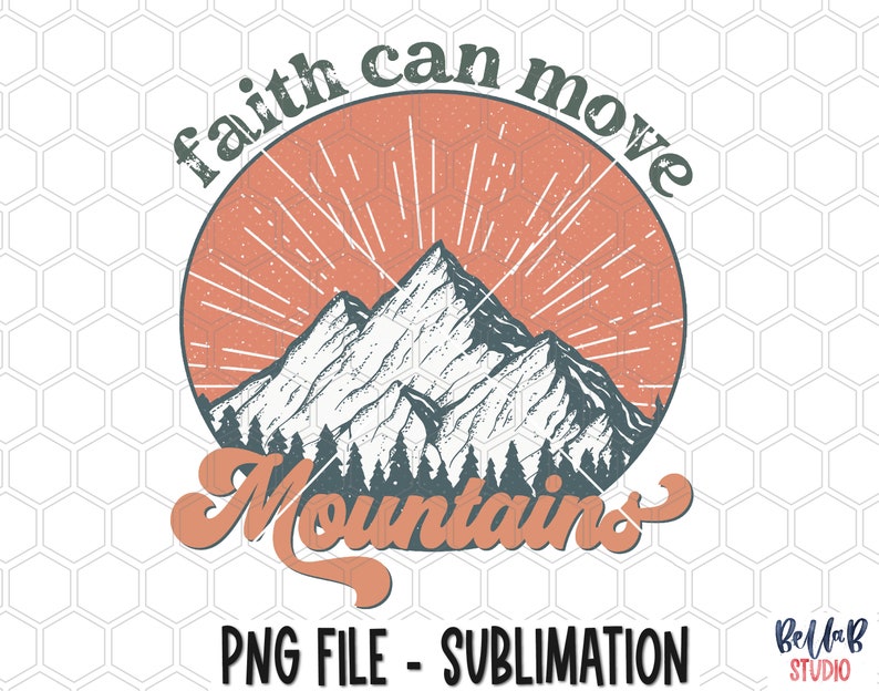 K&ouml;nnte beinhalten: Ein Sublimationsdesign mit einer Bergkette und einem Sonnenaufgang dahinter. Der Text "faith can move mountains" ist in einer Retro-Schriftart geschrieben.