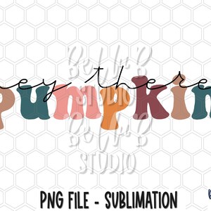Hey There Pumpkin Sublimation Design, Retro Fall, Retro Autumn, Fall PNG, Neutral, Vintage, Digital Download, PNG