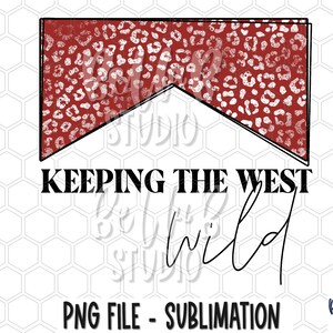 Keeping The West Wild Sublimation Design, Western, Red Leopard, Country Girl, Wild Girl, Cowgirl,Sublimation Digital Download, PNG, Clip Art