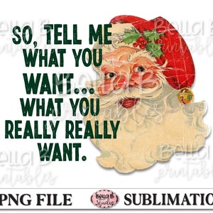 Funny Santa Sublimation Design, Tell Me What You Want What You Really Really Want, Christmas, Sublimation Digital Download, PNG, Clip Art