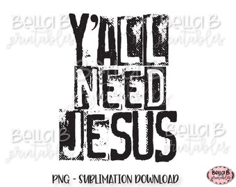 Y&#39;all Need Jesus PNG Sublimation Design, Christian, Bible Verse, Grunge, Stamp, Distressed, Digital Download, PNG, Clip Art