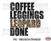 Coffee Leggings Leopard Done PNG Sublimation Design, Motherhood, Grunge, Cheetah, Digital Download, PNG, Clip Art, Sublimation Graphics