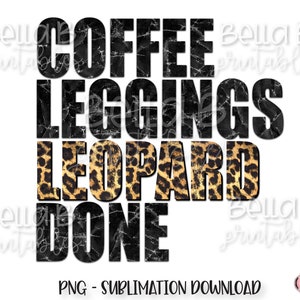 Coffee Leggings Leopard Done PNG Sublimation Design, Motherhood, Grunge, Cheetah, Digital Download, PNG, Clip Art, Sublimation Graphics
