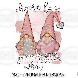 Choose Love Gnome Matter What, Valentines Sublimation Design, Valentine Gnomes, PNG File For Sublimation, Digital Download, PNG, Clip Art