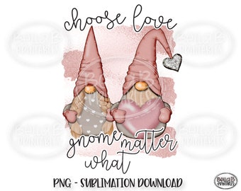 Choose Love Gnome Matter What, Valentines Sublimation Design, Valentine Gnomes, PNG File For Sublimation, Digital Download, PNG, Clip Art