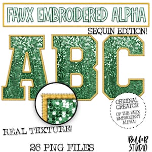May include: A set of 26 faux embroidered alphabet letters in a green and gold color scheme. The letters are designed to look like they are made of sequins. The text "Faux Embroidered Alpha Sequin Edition!" is at the top of the image. The text "Real Texture!" is at the bottom of the image. The text "26 PNG Files" is at the bottom of the image. The text "Original Creator of the Faux Embroidery Alpha!" is in a circle at the bottom right of the image. The text "BellaB Studio" is at the bottom right of the image.