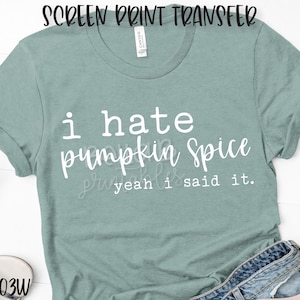 RTS - I Hate Pumpkin Spice Screen Print Transfer, Autumn, Fall Screen Print, 5x10&quot; - Plastisol Screen Print, Ready To Press, Heat Transfer