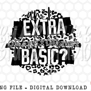 Op de afbeelding: Zwart-wit grafisch ontwerp met een luipaardprint achtergrond. De tekst luidt "Am I Extra Or Are You Just Basic?"