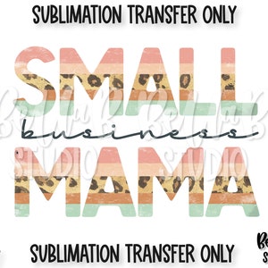 Petite entreprise Mama Sublimation Transfer, Propriétaire de petite entreprise, PDG, Shop Small, Prêt à presser, Transfert de presse à chaleur, Impression par sublimation