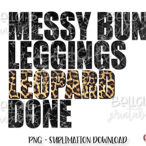 Messy Bun Leggings Leopard Done PNG Sublimation Design, Motherhood, Grunge, Cheetah, Digital Download, PNG, Clip Art, Sublimation Graphics