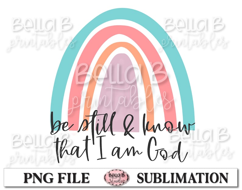 Christian Bible Verse,Digital Download PNG File for Sublimation PNG,Clip Art Rainbow Be Still And Know That I Am God Sublimation Design