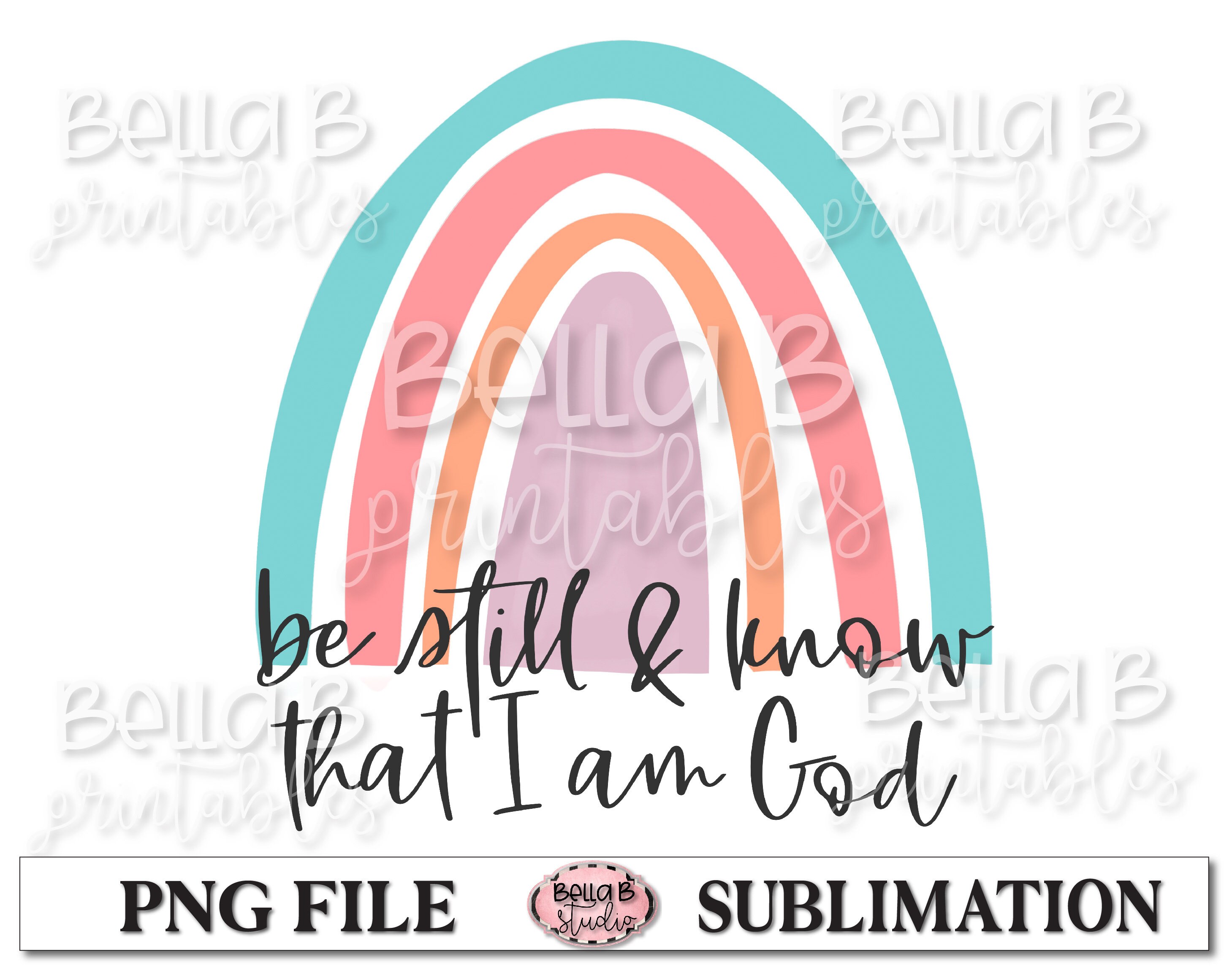 Christian Bible Verse,Digital Download PNG File for Sublimation PNG,Clip Art Rainbow Be Still And Know That I Am God Sublimation Design