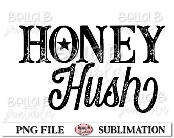Honey Hush Sublimation Design, Patriotic, Southern, Country, Sassy, Funny, southern quote, Sublimation Digital Download, PNG, Clip Art